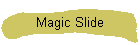 Magic Slide