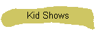 Kid Shows